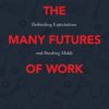 The Many Futures of Work: Rethinking Expectations and Breaking Molds