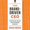 The Brand-Driven CEO: Embedding Brand into Business Strategy