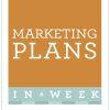 Marketing Plans In A Week: How To Write A Marketing Plan In Seven Simple Steps