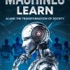 When Machines Learn: AI and the Transformation of Society