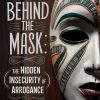 Behind the Mask: The Hidden Insecurity of Arrogance