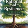 The Rational Road to Resilience: Science-Based Strategies for Thriving with Positive Humanism