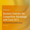 Business Statistics for Competitive Advantage with Excel 2013: Basics, Model Building, Simulation and Cases