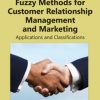 Fuzzy Methods for Customer Relationship Management and Marketing: Applications and Classifications