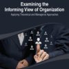 Examining the Informing View of Organization: Applying Theoretical and Managerial Approaches