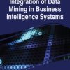 Integration of Data Mining in Business Intelligence Systems