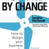 Powered by Change: How to design your business for perpetual success