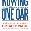Rowing with One Oar: Lessons in Delivering Greater Value While Remaining Competitive