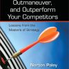 How to Outthink, Outmaneuver, and Outperform Your Competitors: Lessons from the Masters of Strategy