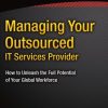 Managing Your Outsourced IT Services Provider: How to Unleash the Full Potential of Your Global Workforce
