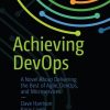 Achieving DevOps: A Novel About Delivering the Best of Agile, DevOps, and Microservices