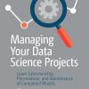 Managing Your Data Science Projects: Learn Salesmanship, Presentation, and Maintenance of Completed Models
