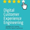 Digital Customer Experience Engineering: Strategies for Creating Effective Digital Experiences