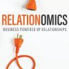 Relationomics: Business Powered by Relationships