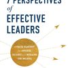 The 7 Perspectives of Effective Leaders: A Proven Framework for Improving Decisions and Increasing Your Influence