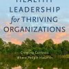 Healthy Leadership for Thriving Organizations: Creating Contexts Where People Flourish
