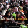 Maid to Order in Hong Kong: Stories of Migrant Workers, Second Edition