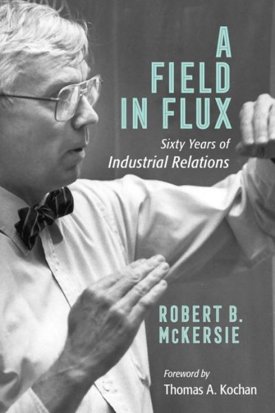 A Field in Flux: Sixty Years of Industrial Relations
