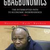 Gbagbonomics: The Interrupted Path to Economic Independence