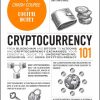 Cryptocurrency 101: From Blockchain and Bitcoin to Altcoins and Cryptocurrency Exchanges, Your Essential Guide to Understanding, Acquiring, and Using Cryptocurrency