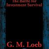 The Battle for Investment Survival: Complete and Unabridged