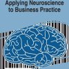 Applying Neuroscience to Business Practice