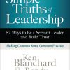 Simple Truths of Leadership: 52 Ways to Be a Servant Leader and Build Trust