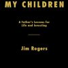 A Gift to My Children: A Father's Lessons for Life and Investing