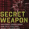 Secret Weapon: How Economic Terrorism Brought Down the U.S. Stock Market and Why It can Happen Again