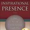 Inspirational Presence: The Art of Transformational Leadership