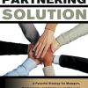 The Partnering Solution: A Powerful Strategy for Managers, Professionals, and Employees at All Levels