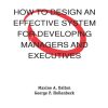 How to Design an Effective System for Developing Managers and Executives