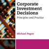 Corporate Investment Decisions: Principles and Practice