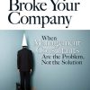 I'm Sorry I Broke Your Company: When Management Consultants Are the Problem, Not the Solution