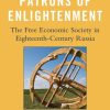 Patrons of Enlightenment: The Free Economic Society in Eighteenth-Century Russia