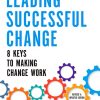 Leading Successful Change, Revised and Updated Edition: 8 Keys to Making Change Work