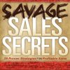 Savage Sales Secrets: 29 Proven Strategies for Profitable Sales