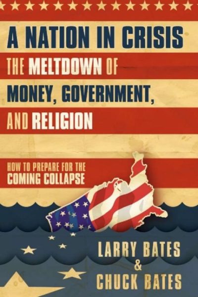 A Nation in Crisis--The Meltdown of Money, Government and Religion: How to Prepare for the Coming Collapse