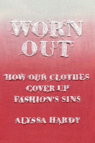Worn Out: How Our Clothes Cover Up Fashion’s Sins
