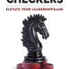 Chess Not Checkers: Elevate Your Leadership Game