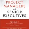 Project Managers as Senior Executives: Research Results, Advancement Model, and Action