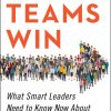 Real Teams Win: What Smart Leaders Need to Know Now About Achieving Peak Performance