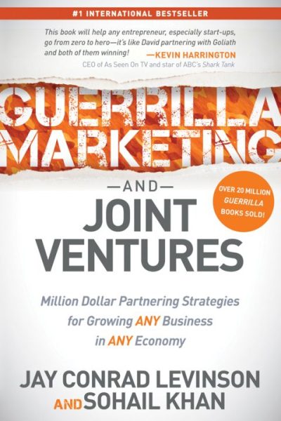 Guerrilla Marketing and Joint Ventures: Million Dollar Partnering Strategies for Growing Any Business in Any Economy