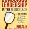 Conscious Leadership in the Workplace: A Guidebook to Making a Difference One Person at a Time