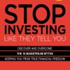 Stop Investing Like They Tell You: Discover and Overcome the 16 Mainstream Myths Keeping You from True Financial Freedom