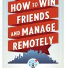 How to Win Friends and Manage Remotely