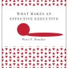 What Makes an Effective Executive (Harvard Business Review Classics)