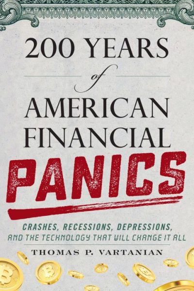200 Years of American Financial Panics: Crashes, Recessions, Depressions, and the Technology that Will Change it All