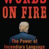 Words on Fire: The Power of Incendiary Language and How to Confront It