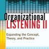 Organizational Listening II: Expanding the Concept, Theory, and Practice